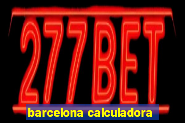 barcelona calculadora